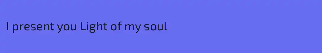 I present you Light of my soul